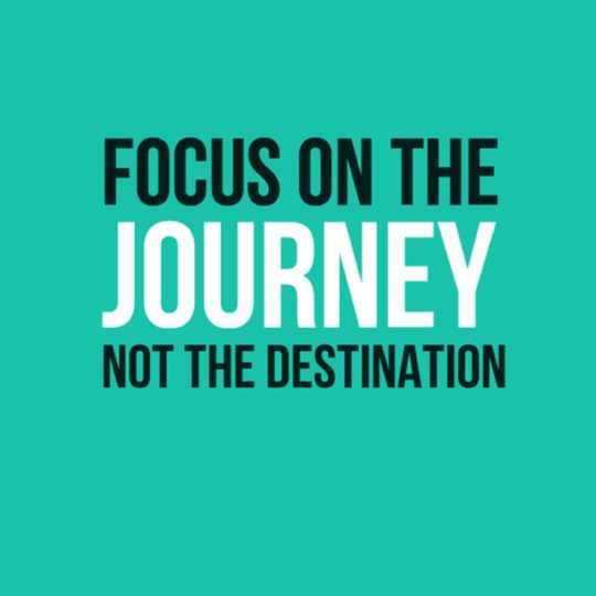 91418-Focus-On-The-Journey-Not-The-Destination